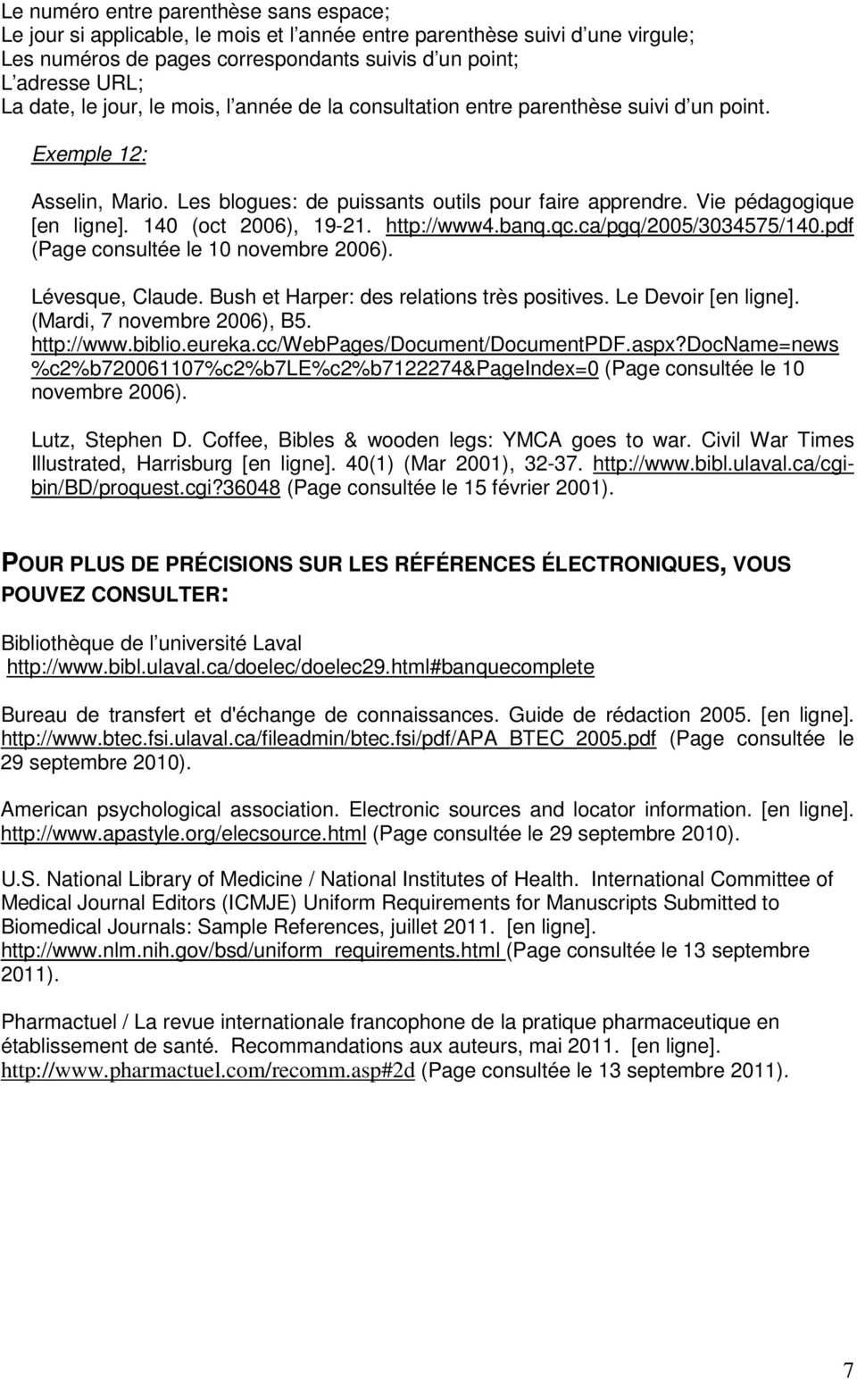 140 (oct 2006), 19-21. http://www4.banq.qc.ca/pgq/2005/3034575/140.pdf (Page consultée le 10 novembre 2006). Lévesque, Claude. Bush et Harper: des relations très positives. Le Devoir [en ligne].
