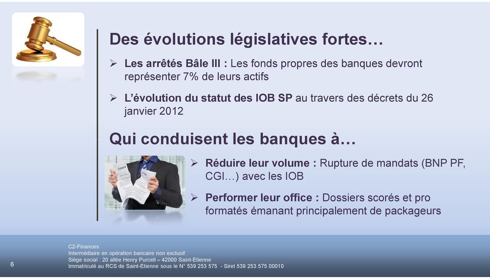 janvier 2012 Qui conduisent les banques à Réduire leur volume : Rupture de mandats (BNP PF, CGI )