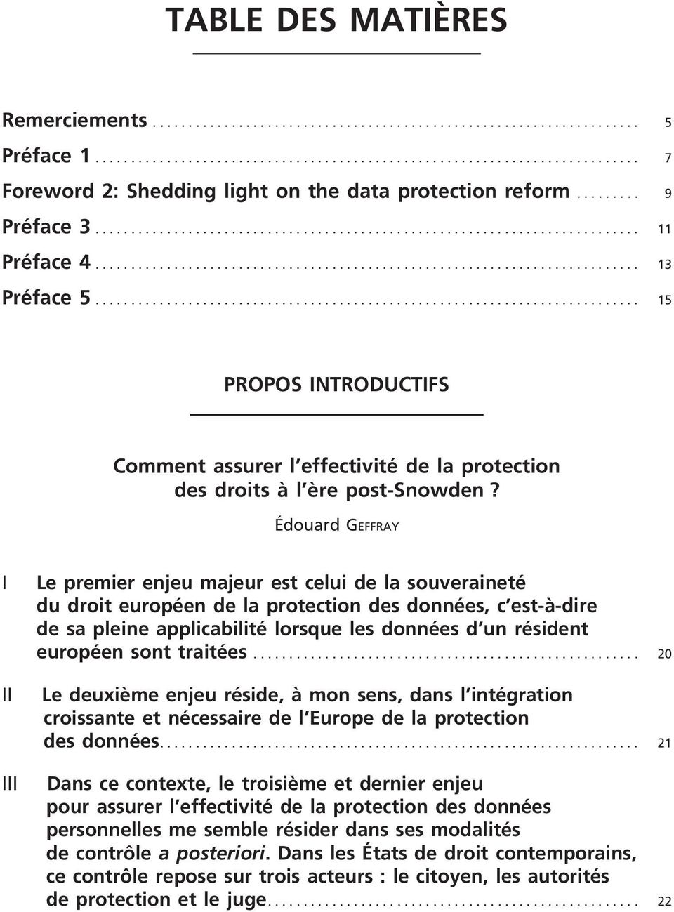 Édouard Geffray I I Le premier enjeu majeur est celui de la souveraineté du droit européen de la protection des données, c est- à- dire de sa pleine applicabilité lorsque les données d un résident