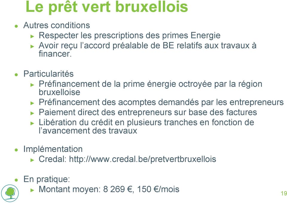 Particularités Préfinancement de la prime énergie octroyée par la région bruxelloise Préfinancement des acomptes demandés par les