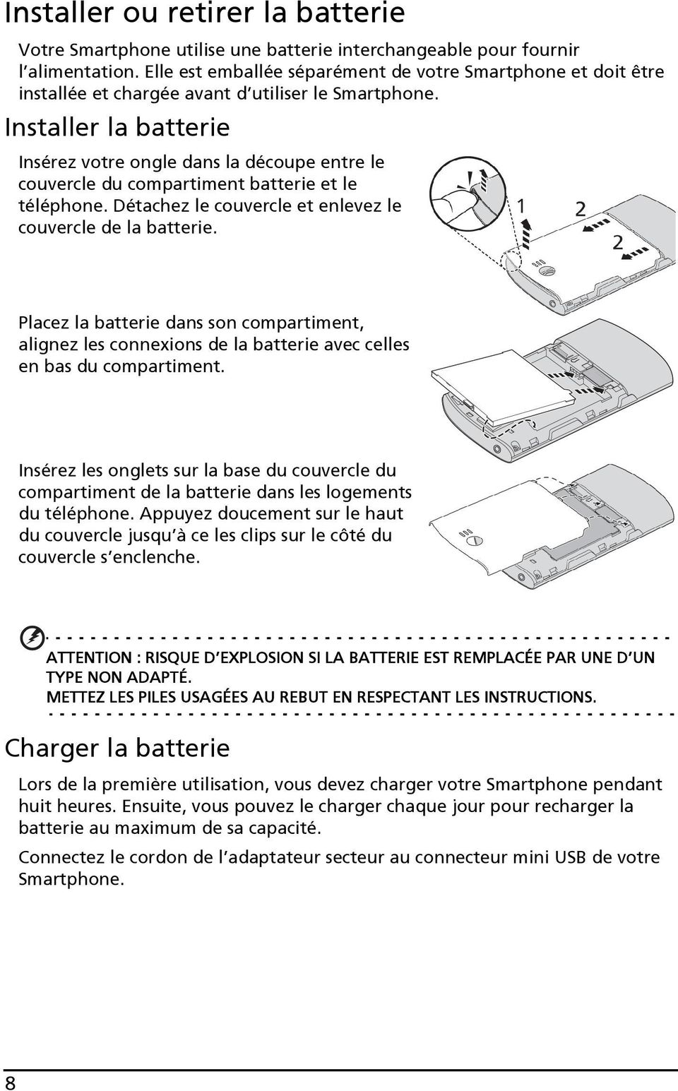 Installer la batterie Insérez votre ongle dans la découpe entre le couvercle du compartiment batterie et le téléphone. Détachez le couvercle et enlevez le couvercle de la batterie.