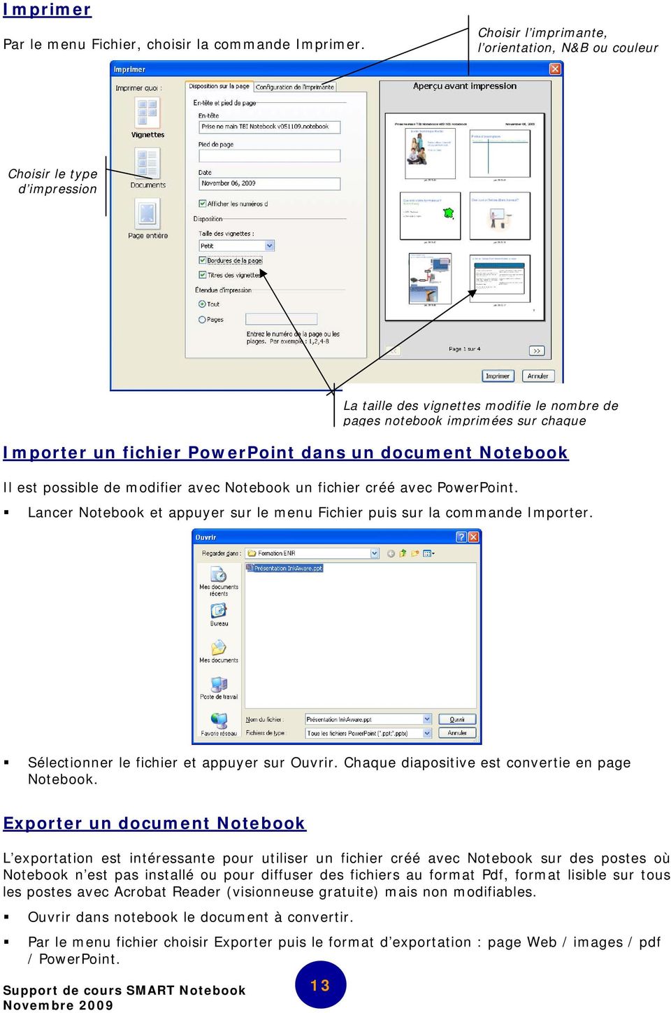 un document Notebook Il est possible de modifier avec Notebook un fichier créé avec PowerPoint. Lancer Notebook et appuyer sur le menu Fichier puis sur la commande Importer.