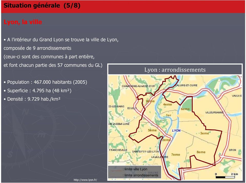57 communes du GL) Lyon : arrondissements Population : 467.000 habitants (2005) Superficie : 4.