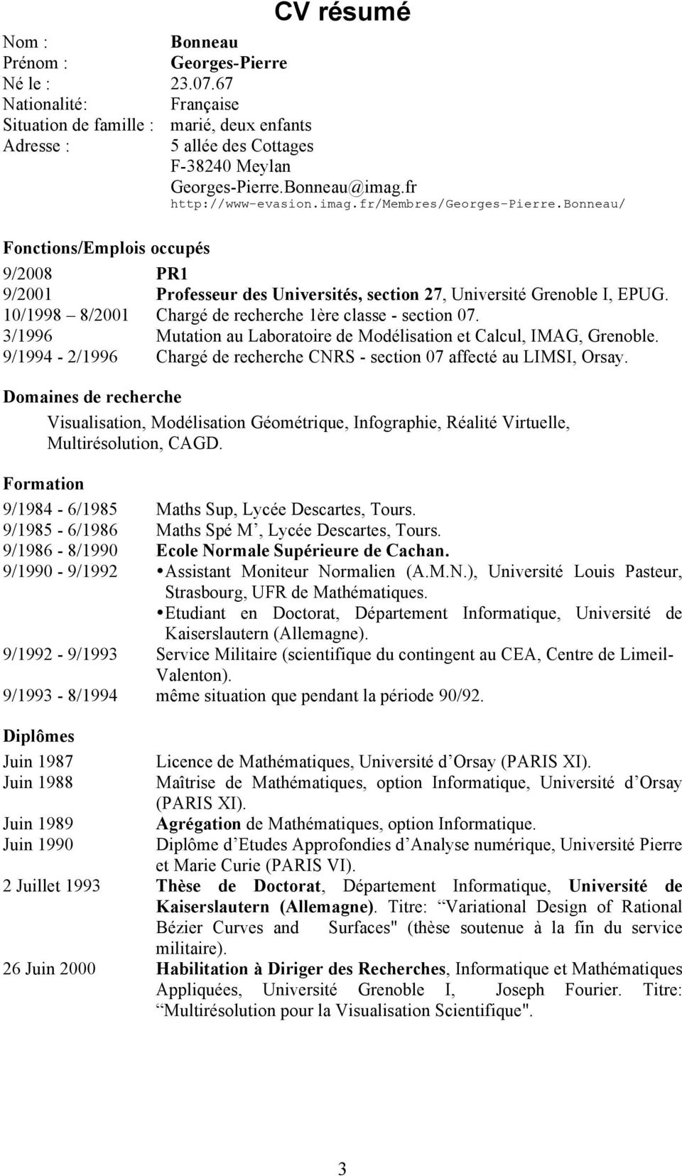 10/1998 8/2001 Chargé de recherche 1ère classe - section 07. 3/1996 Mutation au Laboratoire de Modélisation et Calcul, IMAG, Grenoble.