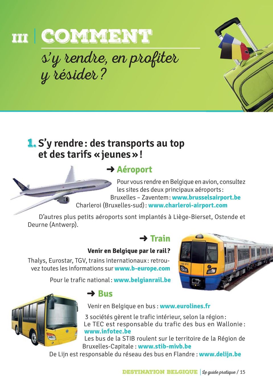 com D autres plus petits aéroports sont implantés à Liège-Bierset, Ostende et Deurne (Antwerp). Train Venir en Belgique par le rail?