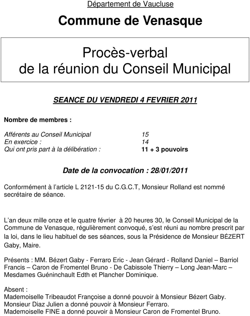 L an deux mille onze et le quatre février à 20 heures 30, le Conseil Municipal de la Commune de Venasque, régulièrement convoqué, s est réuni au nombre prescrit par la loi, dans le lieu habituel de