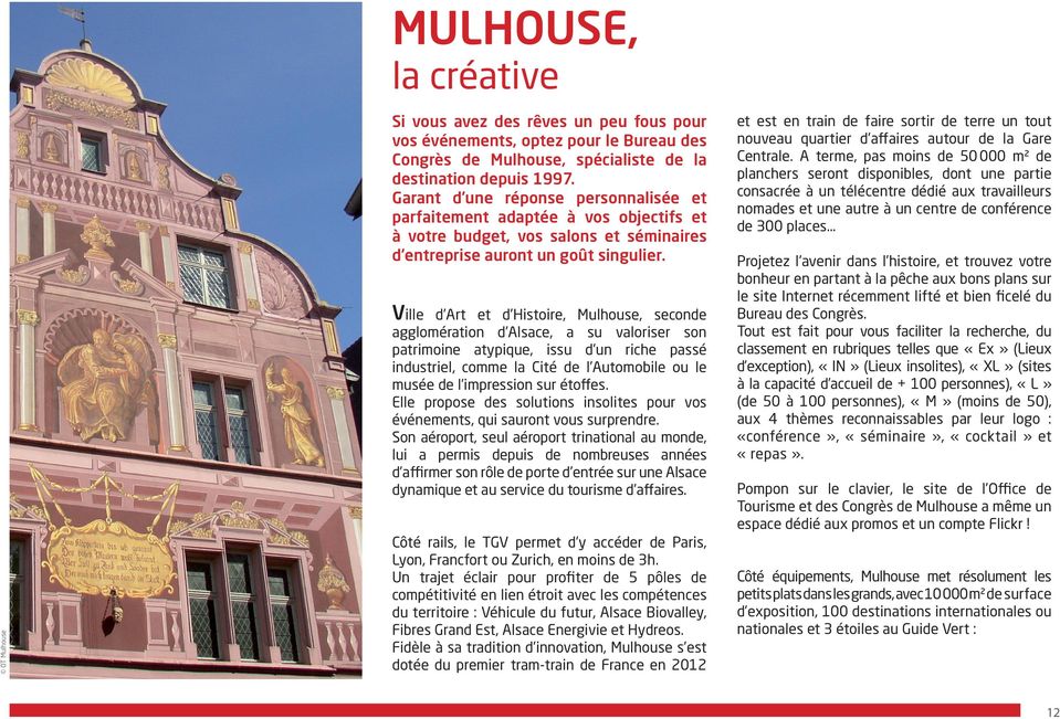 Ville d Art et d Histoire, Mulhouse, seconde agglomération d Alsace, a su valoriser son patrimoine atypique, issu d un riche passé industriel, comme la Cité de l Automobile ou le musée de l
