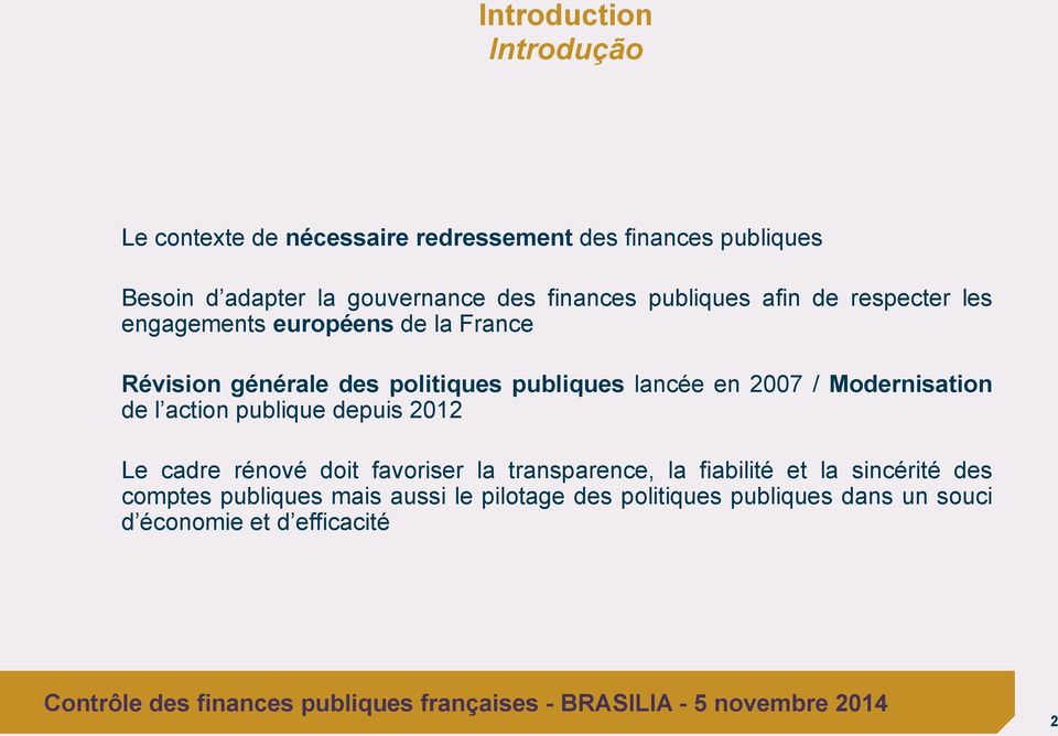 lancée en 2007 / Modernisation de l action publique depuis 2012 Le cadre rénové doit favoriser la transparence, la