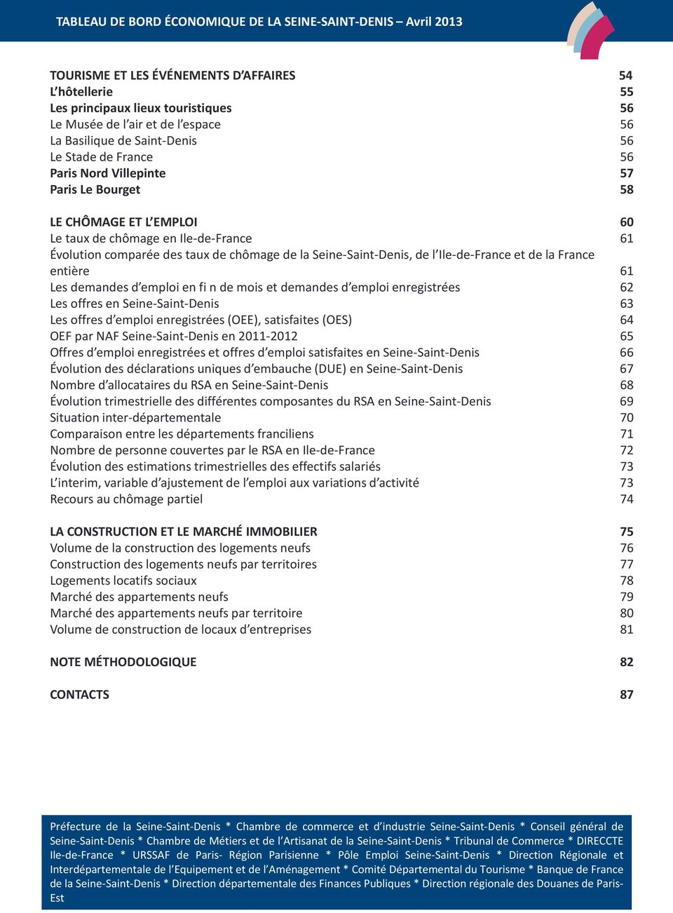 entière 61 Les demandes d emploi en fi n de mois et demandes d emploi enregistrées 62 Les offres en Seine-Saint-Denis 63 Les offres d emploi enregistrées (OEE), satisfaites (OES) 64 OEF par NAF