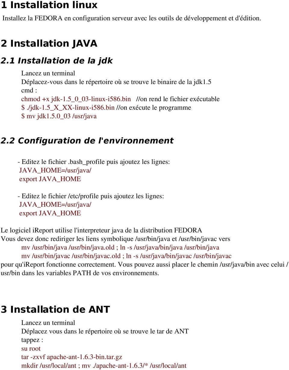 5_X_XX linux i586.bin //on exécute le programme $ mv jdk1.5.0_03 /usr/java 2.2 Configuration de l'environnement Editez le fichier.