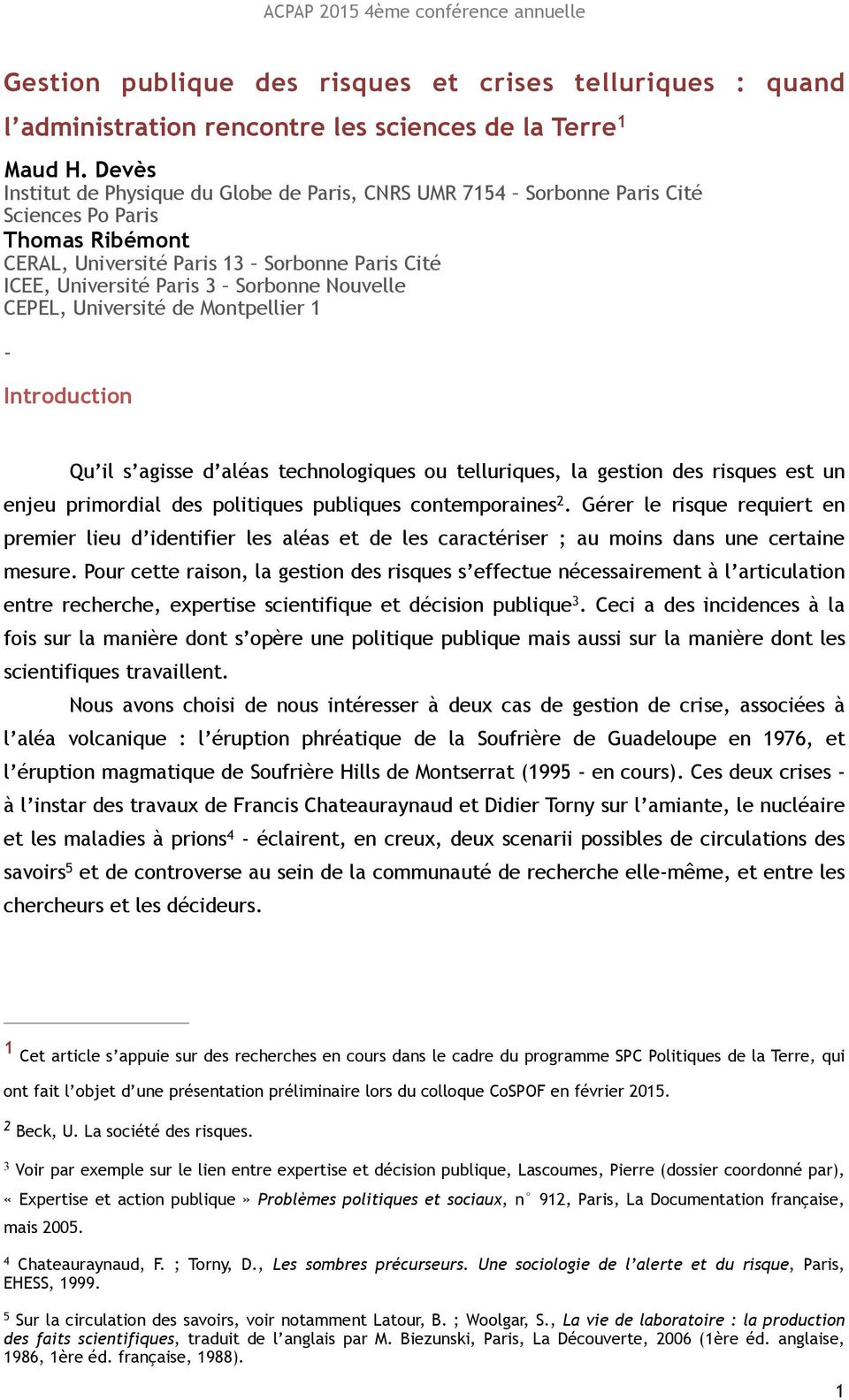 Nouvelle CEPEL, Université de Montpellier 1 - Introduction Qu il s agisse d aléas technologiques ou telluriques, la gestion des risques est un enjeu primordial des politiques publiques contemporaines