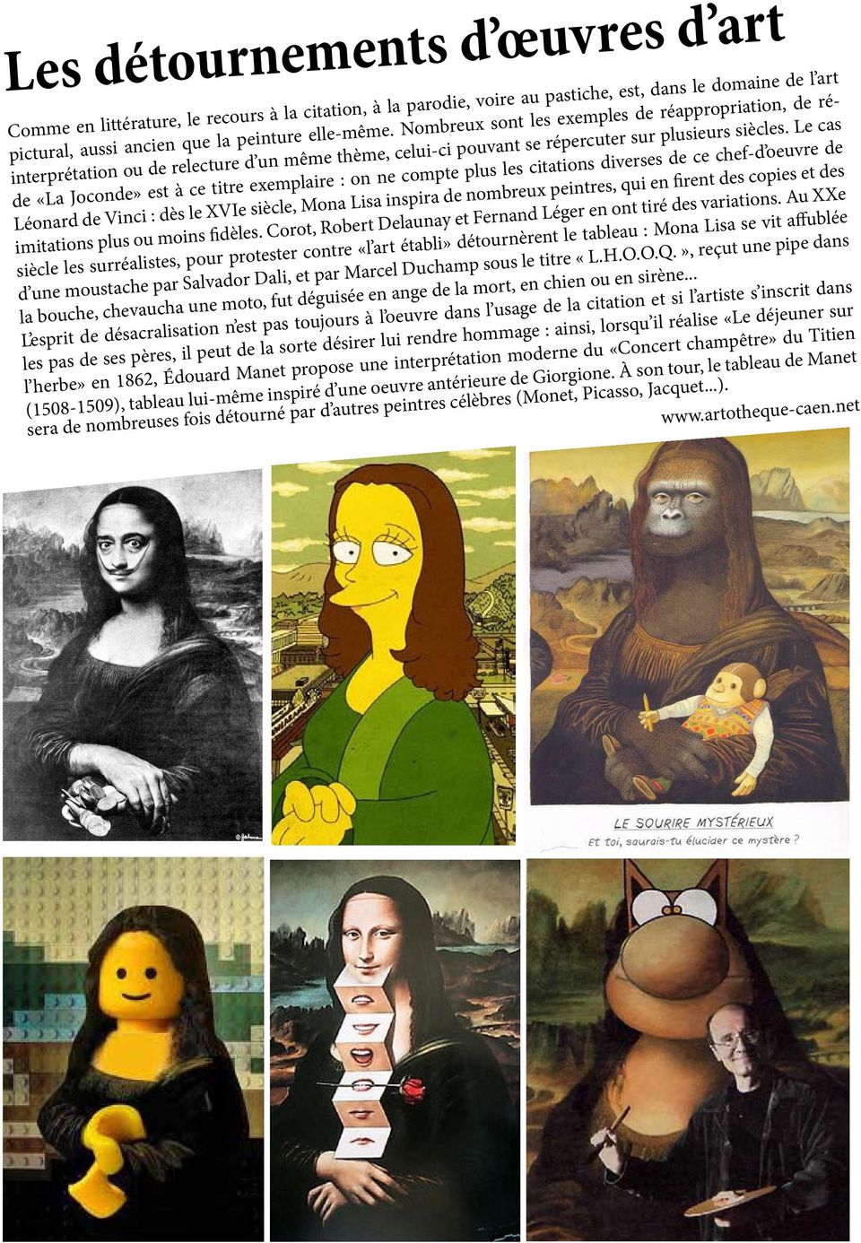Le cas de «La Joconde» est à ce titre exemplaire : on ne compte plus les citations diverses de ce chef-d oeuvre de Léonard de Vinci : dès le XVIe siècle, Mona Lisa inspira de nombreux peintres, qui
