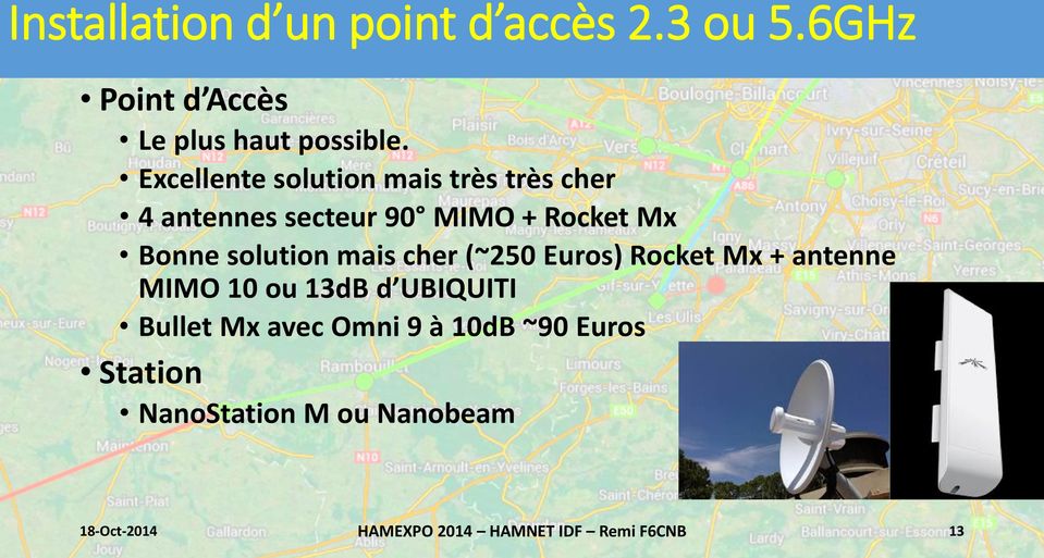 solution mais cher (~250 Euros) Rocket Mx + antenne MIMO 10 ou 13dB d UBIQUITI Bullet Mx