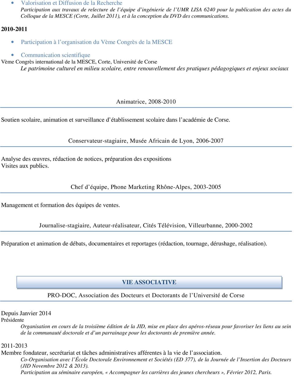 2010-2011 Participation à l organisation du Vème Congrès de la MESCE Communication scientifique Vème Congrès international de la MESCE, Corte, Université de Corse Le patrimoine culturel en milieu
