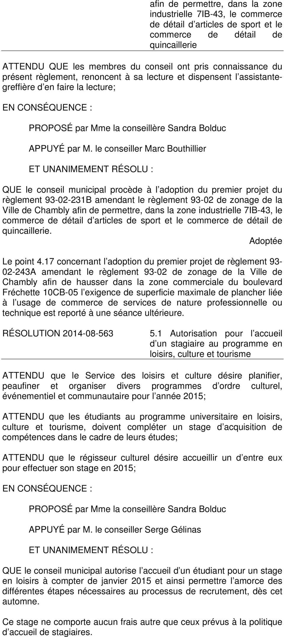 le conseiller Marc Bouthillier QUE le conseil municipal procède à l adoption du premier projet du règlement 93-02-231B amendant le règlement 93-02 de zonage de la Ville de Chambly afin de permettre,