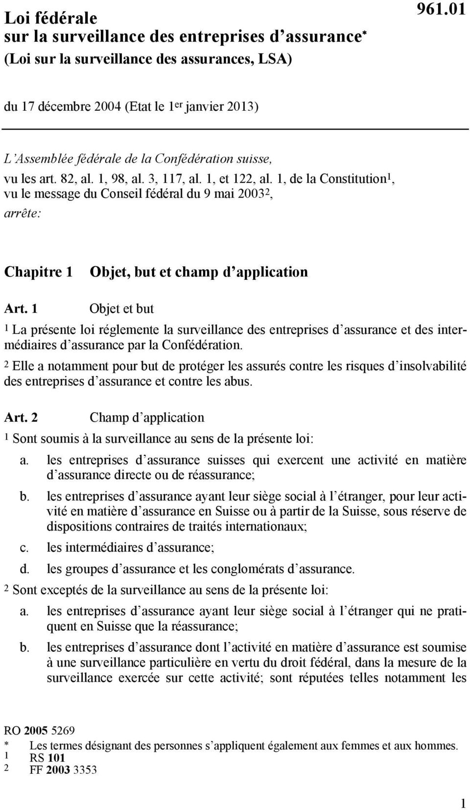 1, de la Constitution 1, vu le message du Conseil fédéral du 9 mai 2003 2, arrête: Chapitre 1 Objet, but et champ d application Art.