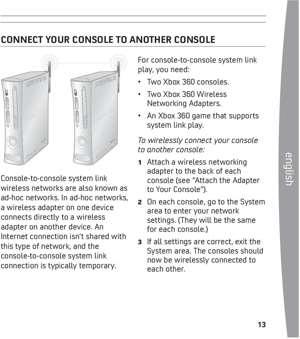 An Internet connection isn t shared with this type of network, and the console-to-console system link connection is typically temporary.