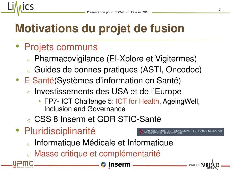 USA et de l Europe FP7- ICT Challenge 5: ICT for Health, AgeingWell, Inclusion and Governance o CSS 8 Inserm
