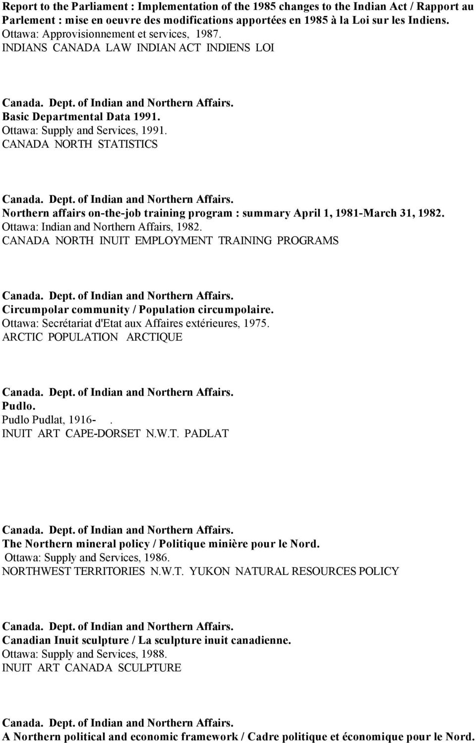 CANADA NORTH STATISTICS Canada. Dept. of Indian and Northern Affairs. Northern affairs on-the-job training program : summary April 1, 1981-March 31, 1982. Ottawa: Indian and Northern Affairs, 1982.
