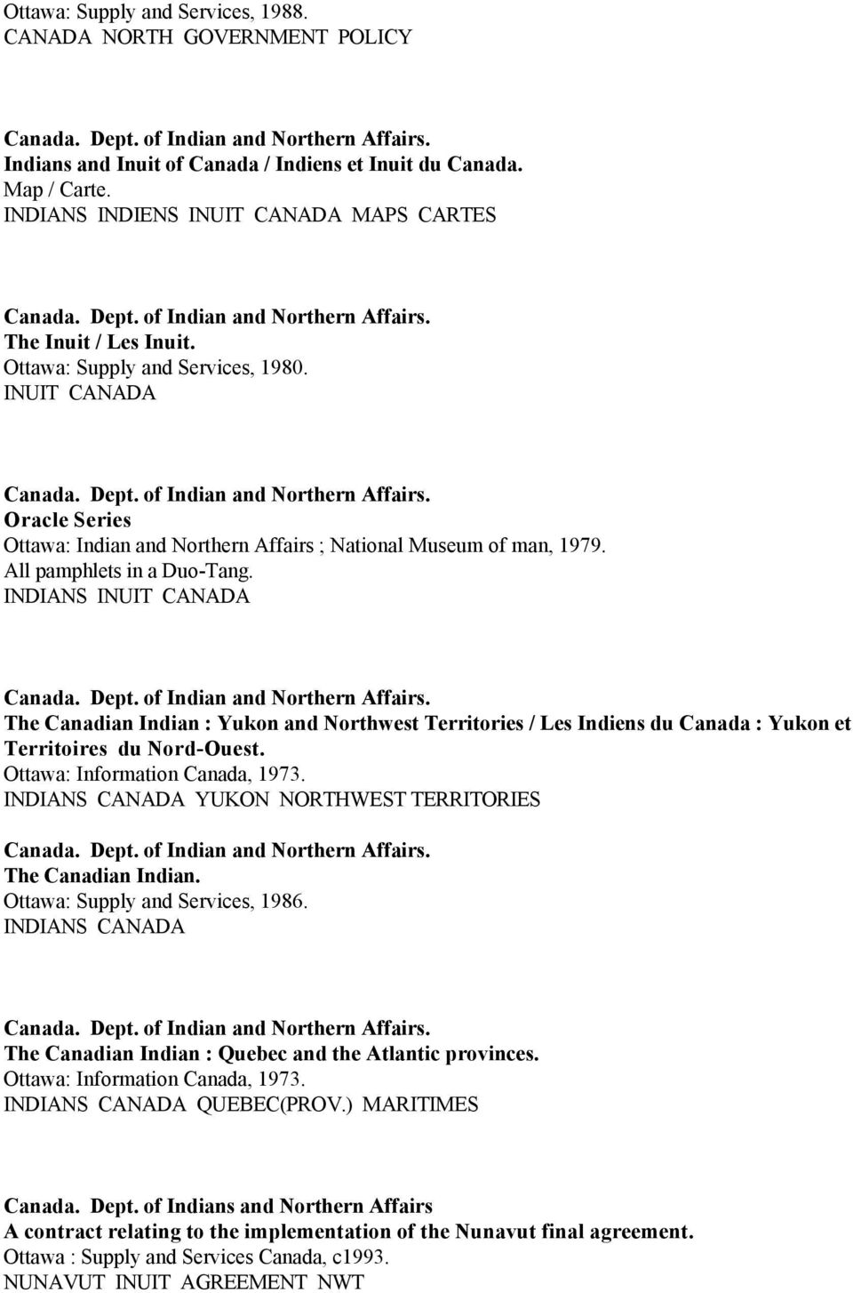 All pamphlets in a Duo-Tang. INDIANS INUIT CANADA Canada. Dept. of Indian and Northern Affairs.