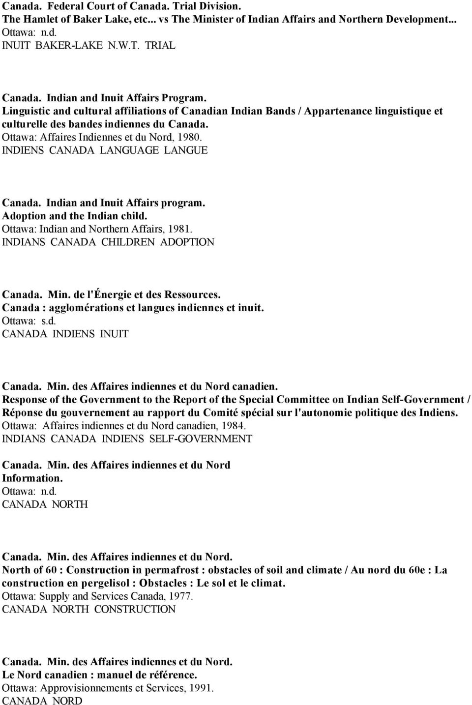 Ottawa: Affaires Indiennes et du Nord, 1980. INDIENS CANADA LANGUAGE LANGUE Canada. Indian and Inuit Affairs program. Adoption and the Indian child. Ottawa: Indian and Northern Affairs, 1981.