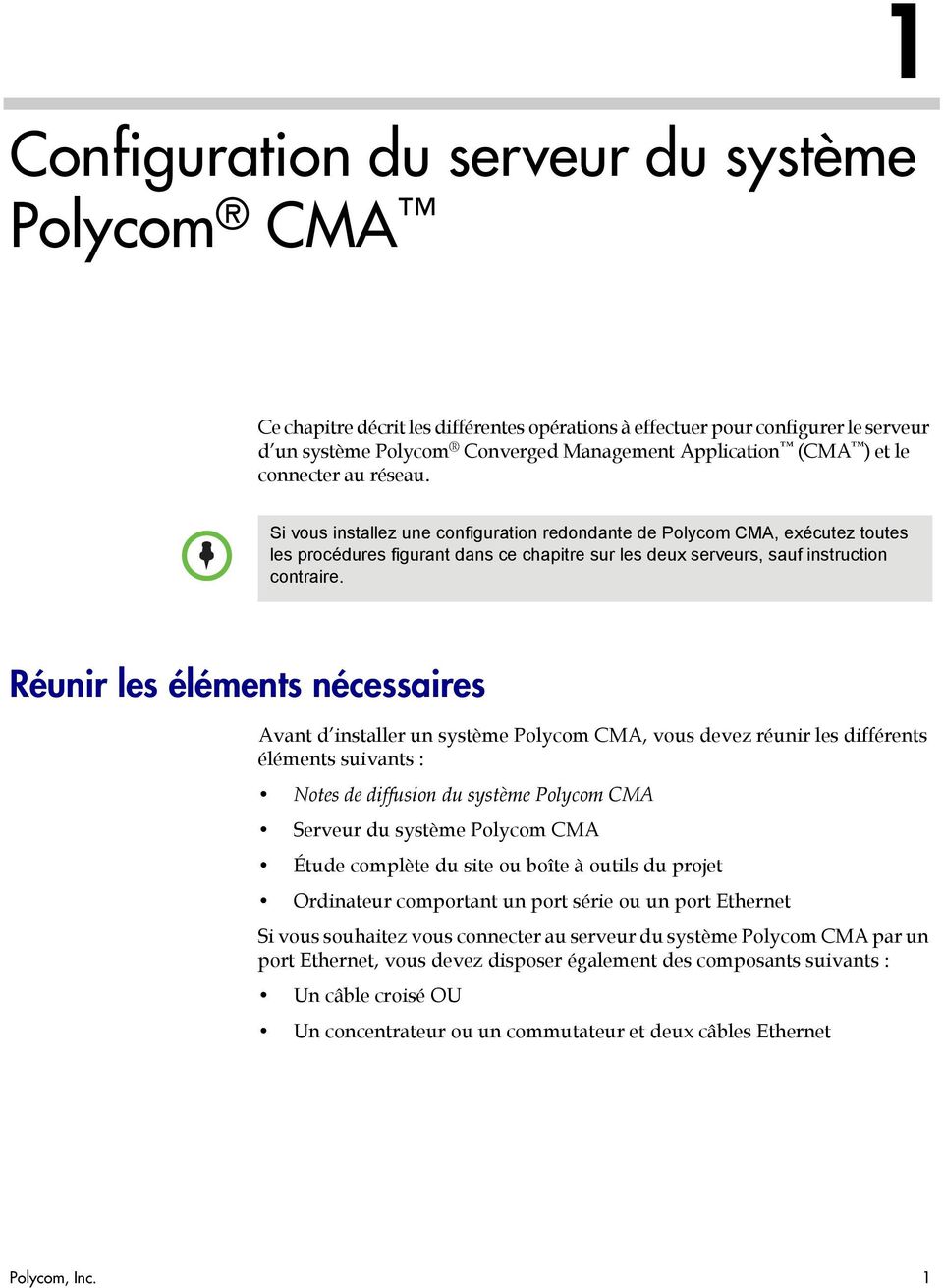 Réunir les éléments nécessaires Avant d installer un système Polycom CMA, vous devez réunir les différents éléments suivants : Notes de diffusion du système Polycom CMA Serveur du système Polycom CMA