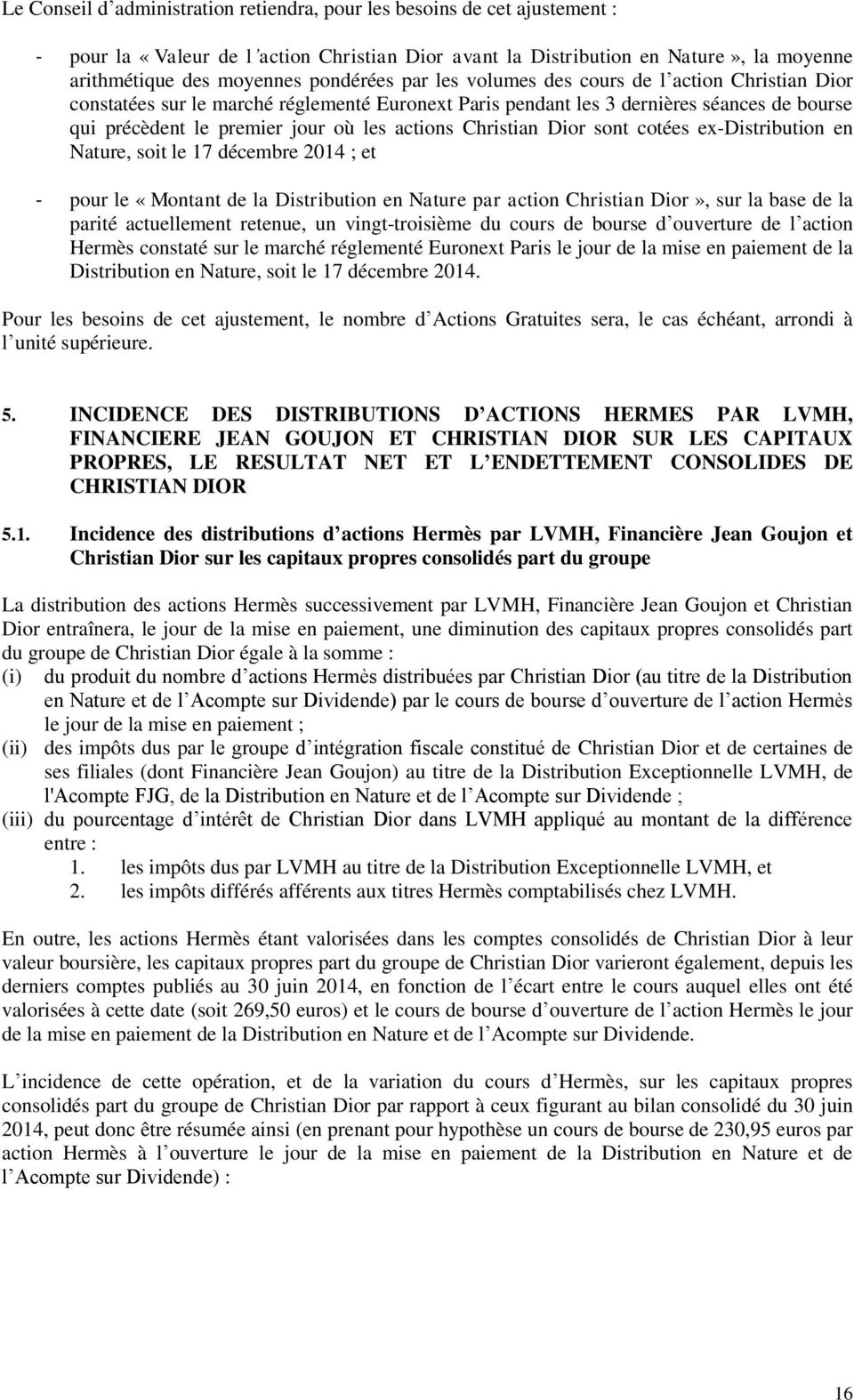 actions Christian Dior sont cotées ex-distribution en Nature, soit le 17 décembre 2014 ; et - pour le «Montant de la Distribution en Nature par action Christian Dior», sur la base de la parité
