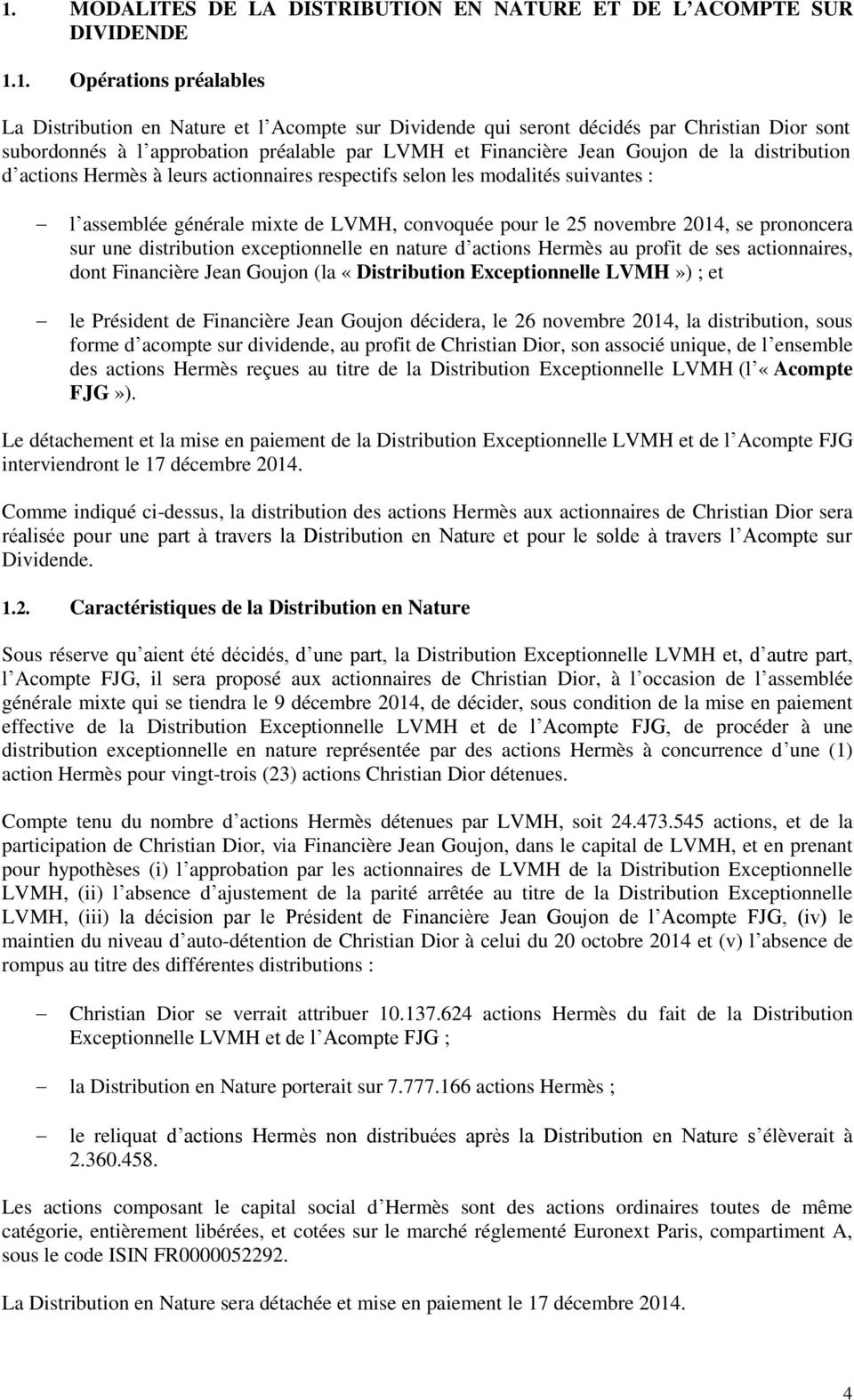 de LVMH, convoquée pour le 25 novembre 2014, se prononcera sur une distribution exceptionnelle en nature d actions Hermès au profit de ses actionnaires, dont Financière Jean Goujon (la «Distribution