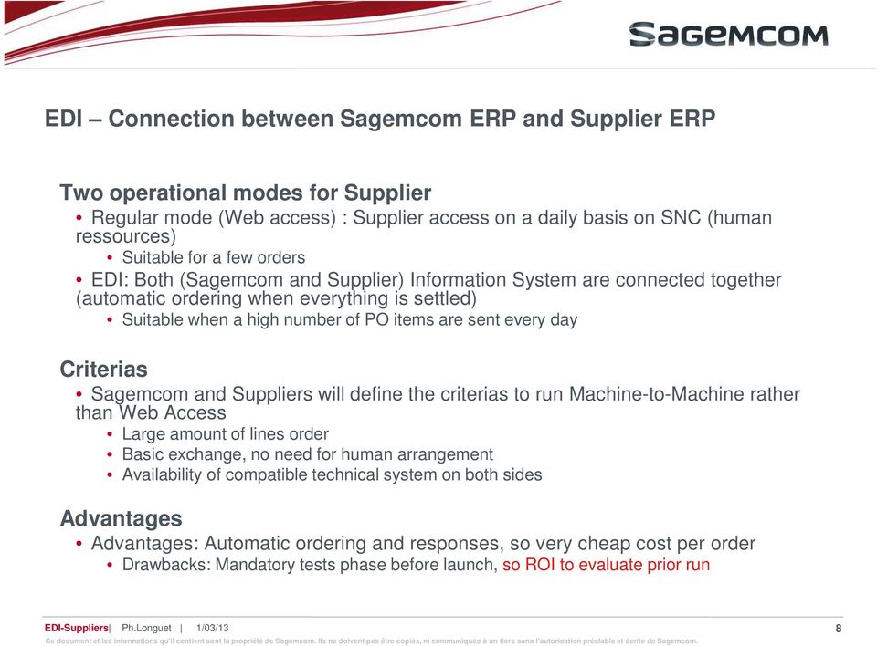 Criterias Sagemcom and Suppliers will define the criterias to run Machine-to-Machine rather than Web Access Large amount of lines order Basic exchange, no need for human arrangement Availability