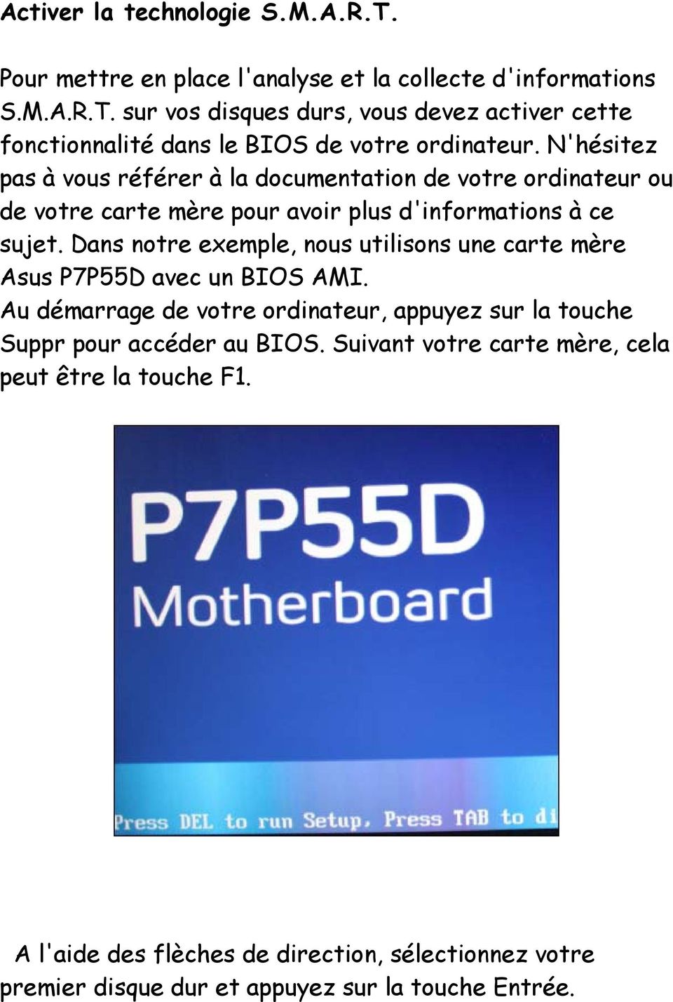 Dans notre exemple, nous utilisons une carte mère Asus P7P55D avec un BIOS AMI. Au démarrage de votre ordinateur, appuyez sur la touche Suppr pour accéder au BIOS.