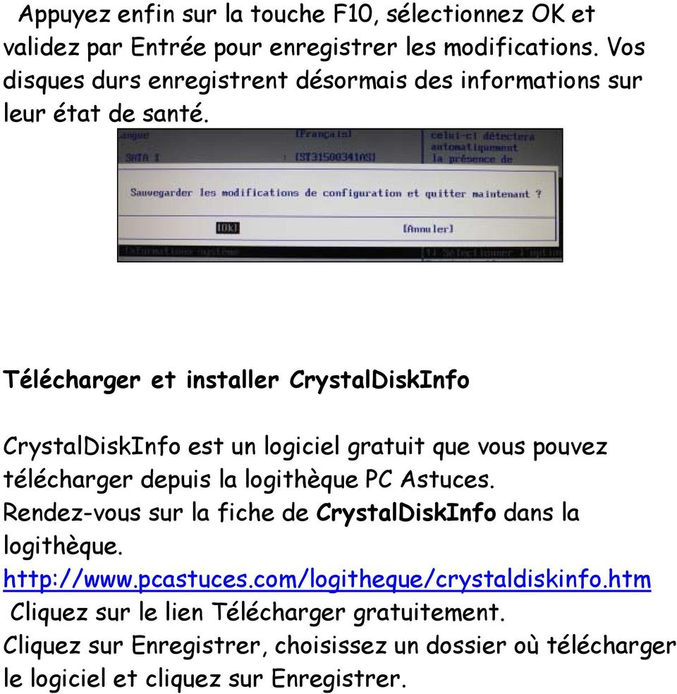 Télécharger et installer CrystalDiskInfo CrystalDiskInfo est un logiciel gratuit que vous pouvez télécharger depuis la logithèque PC Astuces.