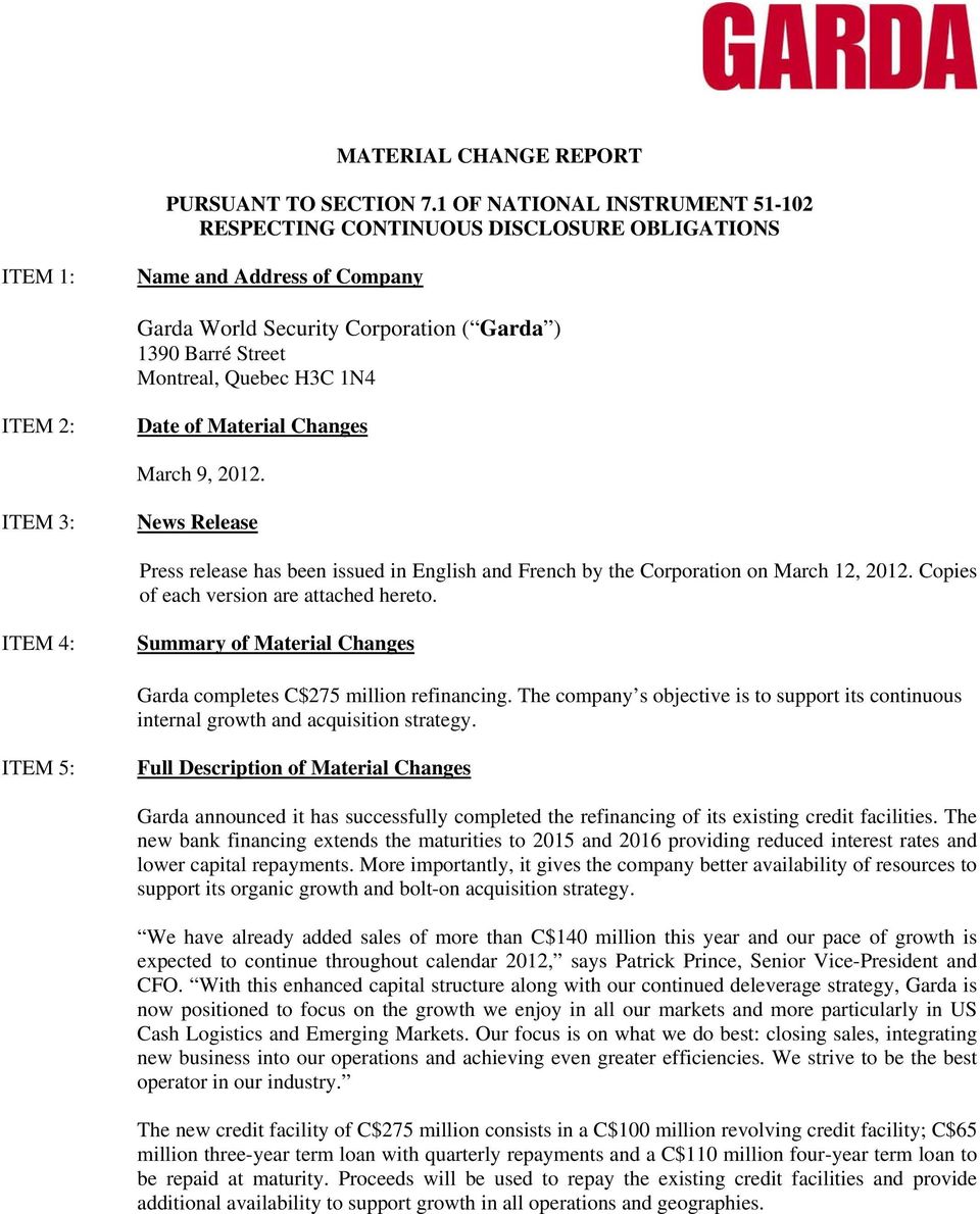 ITEM 2: Date of Material Changes March 9, 2012. ITEM 3: News Release Press release has been issued in English and French by the Corporation on March 12, 2012.