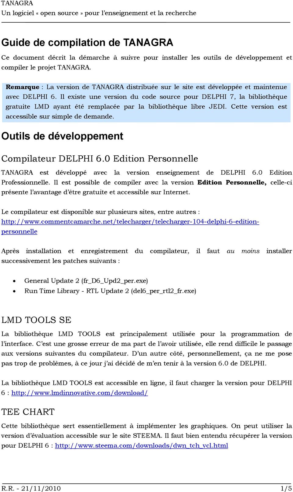 Il existe une version du code source pour DELPHI 7, la bibliothèque gratuite LMD ayant été remplacée par la bibliothèque libre JEDI. Cette version est accessible sur simple de demande.