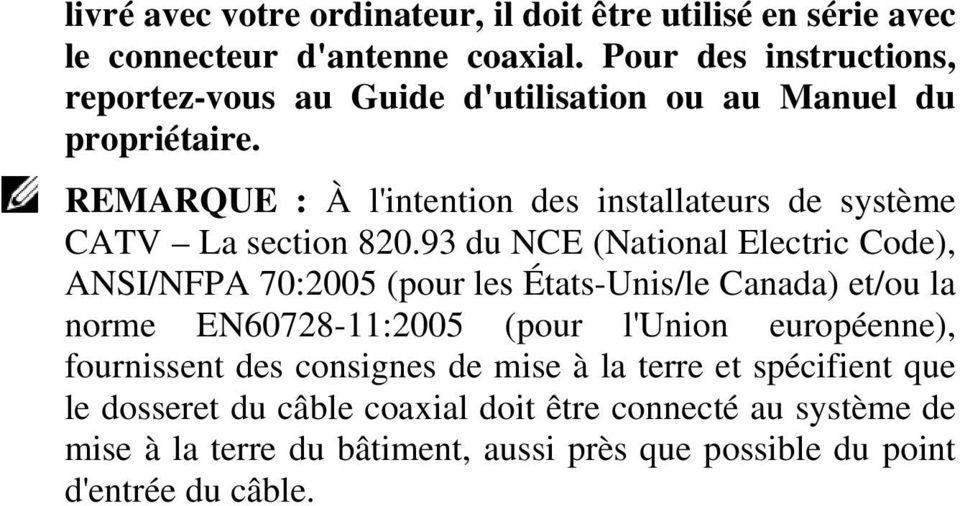 REMARQUE : À l'intention des installateurs de système CATV La section 820.