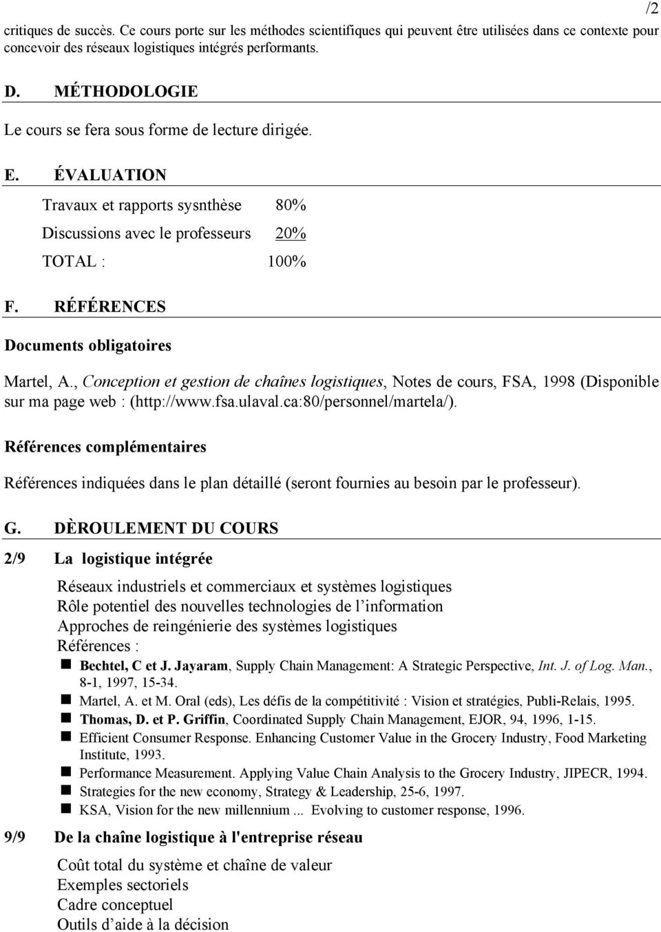RÉFÉRENCES Documents obligatoires Martel, A., Conception et gestion de chaînes logistiques, Notes de cours, FSA, 1998 (Disponible sur ma page web : (http://www.fsa.ulaval.ca:80/personnel/martela/).