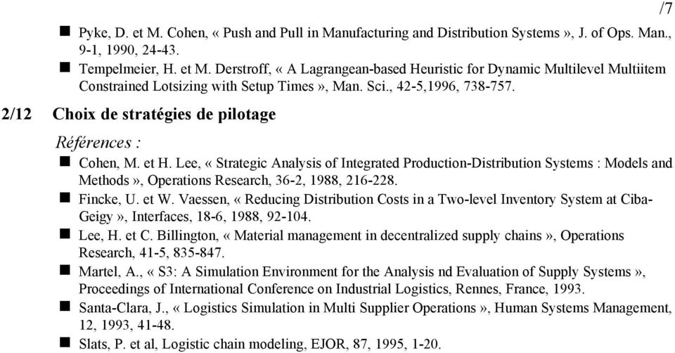 Lee, «Strategic Analysis of Integrated Production-Distribution Systems : Models and Methods», Operations Research, 36-2, 1988, 216-228. Fincke, U. et W.