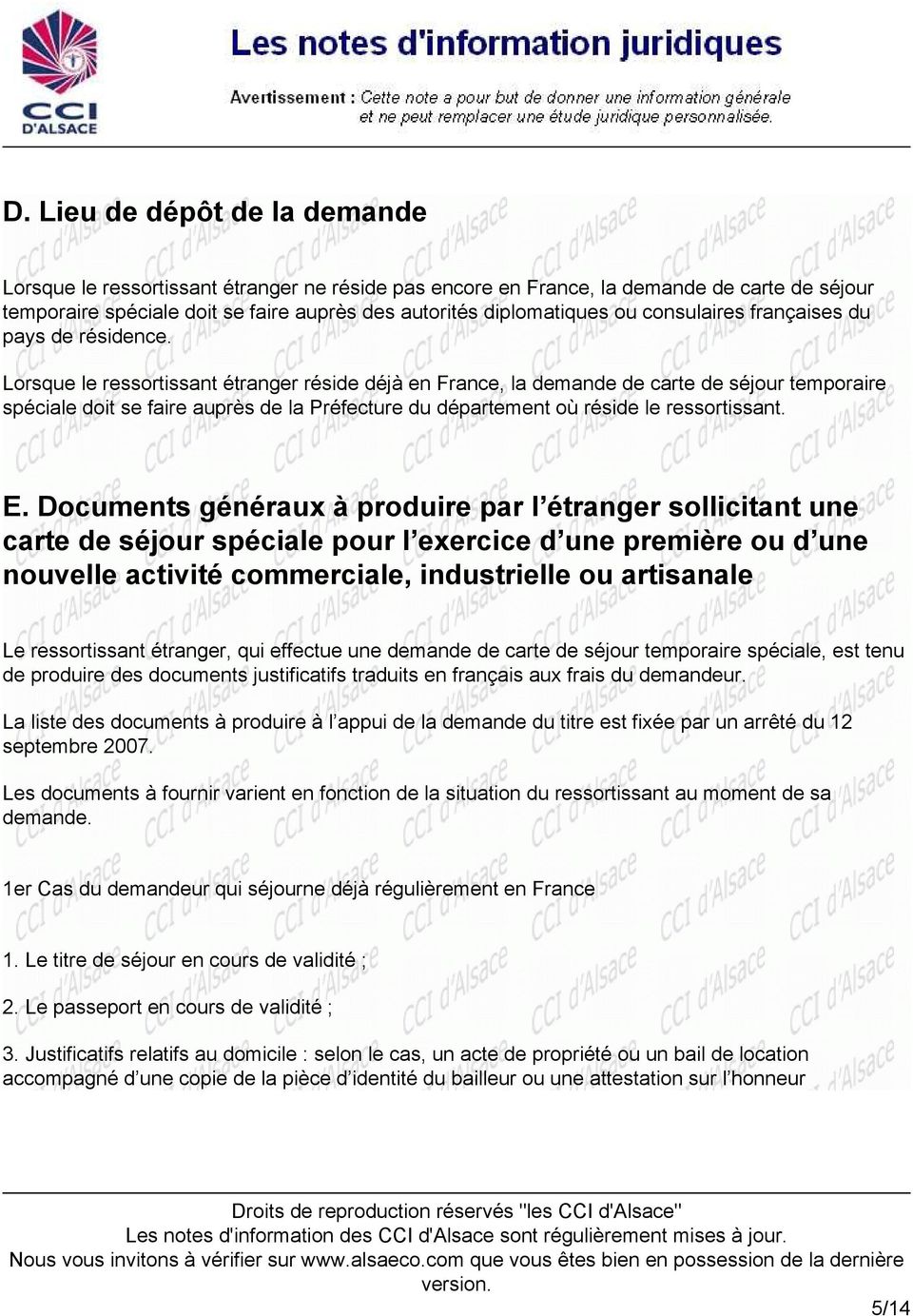 Lorsque le ressortissant étranger réside déjà en France, la demande de carte de séjour temporaire spéciale doit se faire auprès de la Préfecture du département où réside le ressortissant. E.