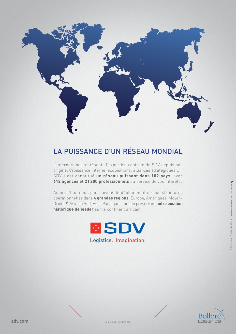 .. SDV s est constitué un réseau puissant dans 102 pays, avec 612 agences et 21 200 professionnels au service de vos intérêts.