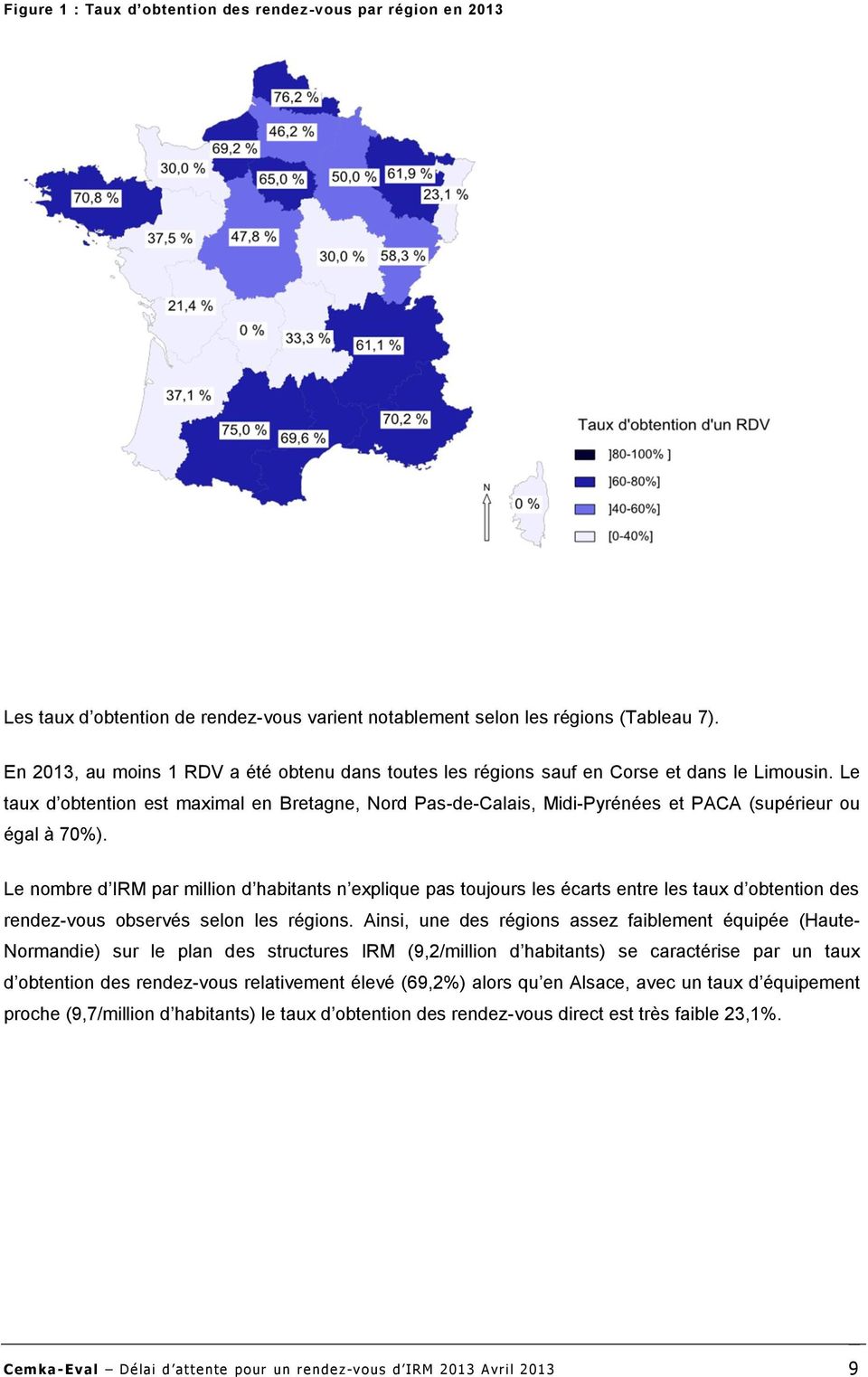 Le taux d obtention est maximal en Bretagne, Nord Pas-de-Calais, Midi-Pyrénées et PACA (supérieur ou égal à 70%).