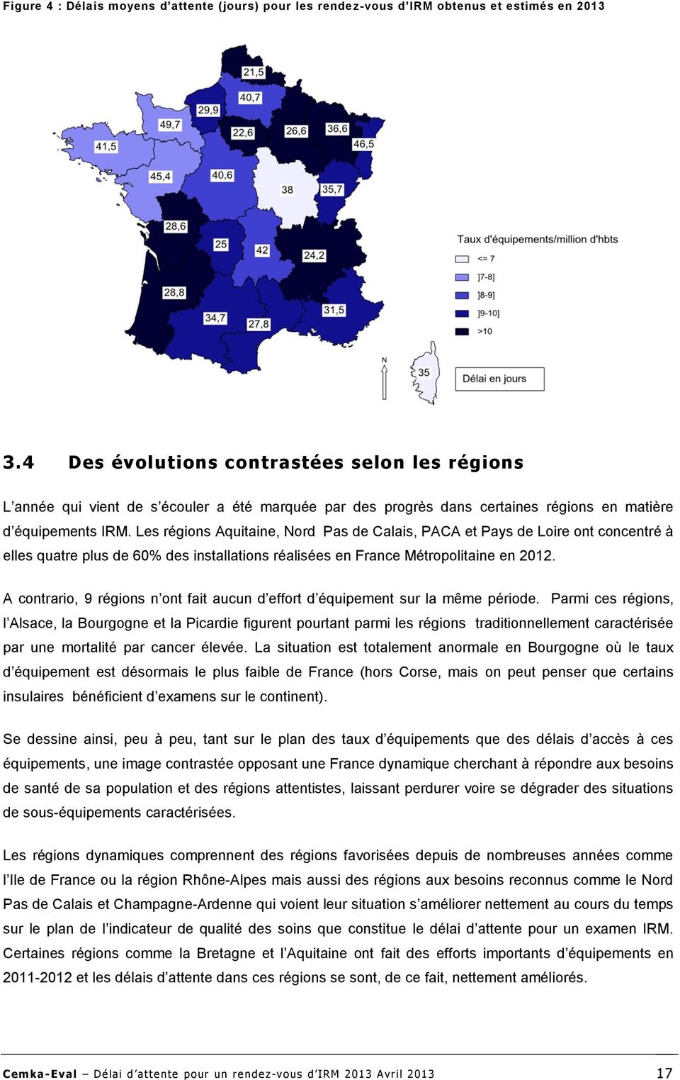 Les régions Aquitaine, Nord Pas de Calais, PACA et Pays de Loire ont concentré à elles quatre plus de 60% des installations réalisées en France Métropolitaine en 2012.