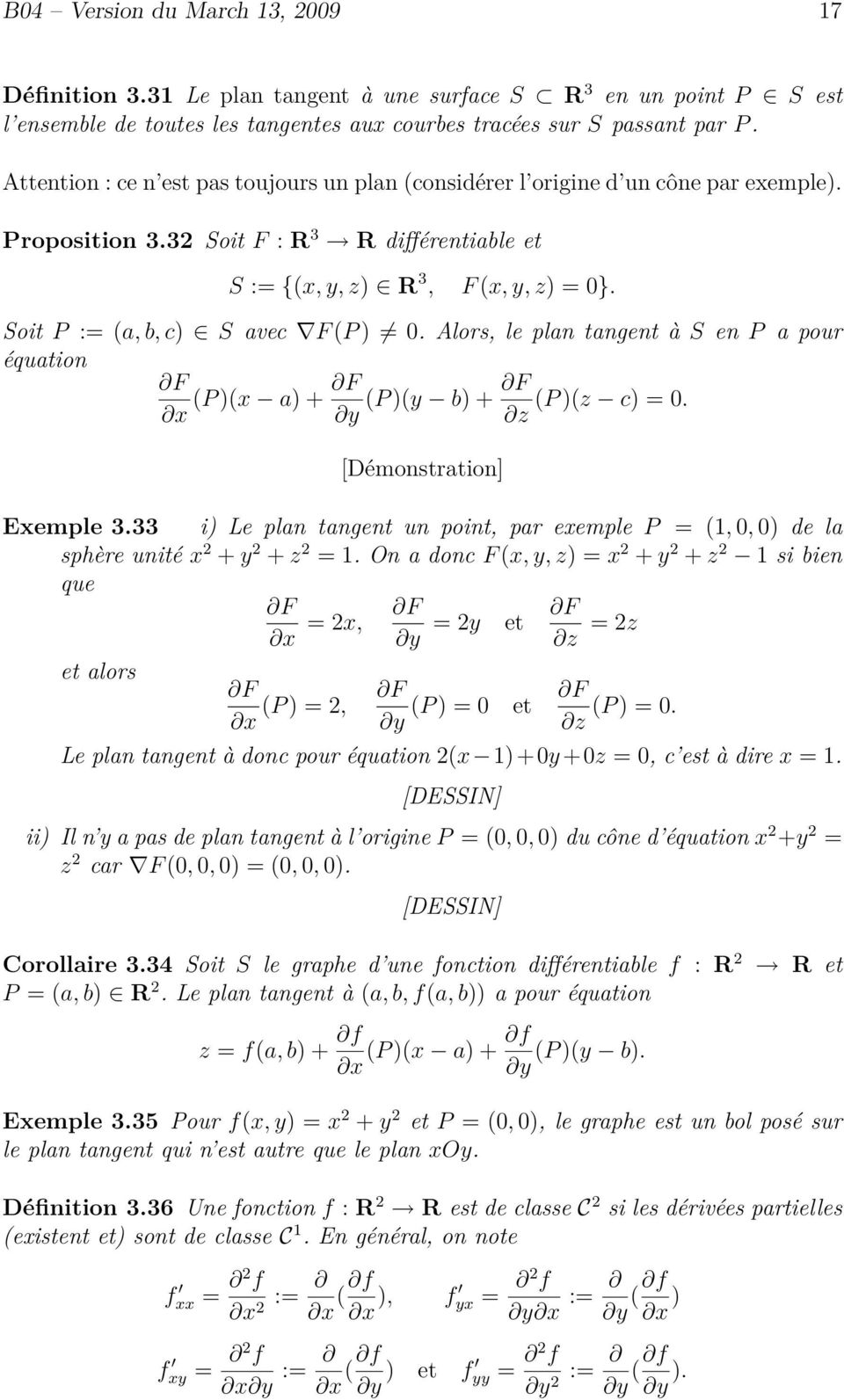 Soit P := (a, b, c) S avec F (P ) 0. Alors, le plan tangent à S en P a pour équation F F F (P )(x a) + (P )(y b) + (P )(z c) = 0. z Exemple 3.