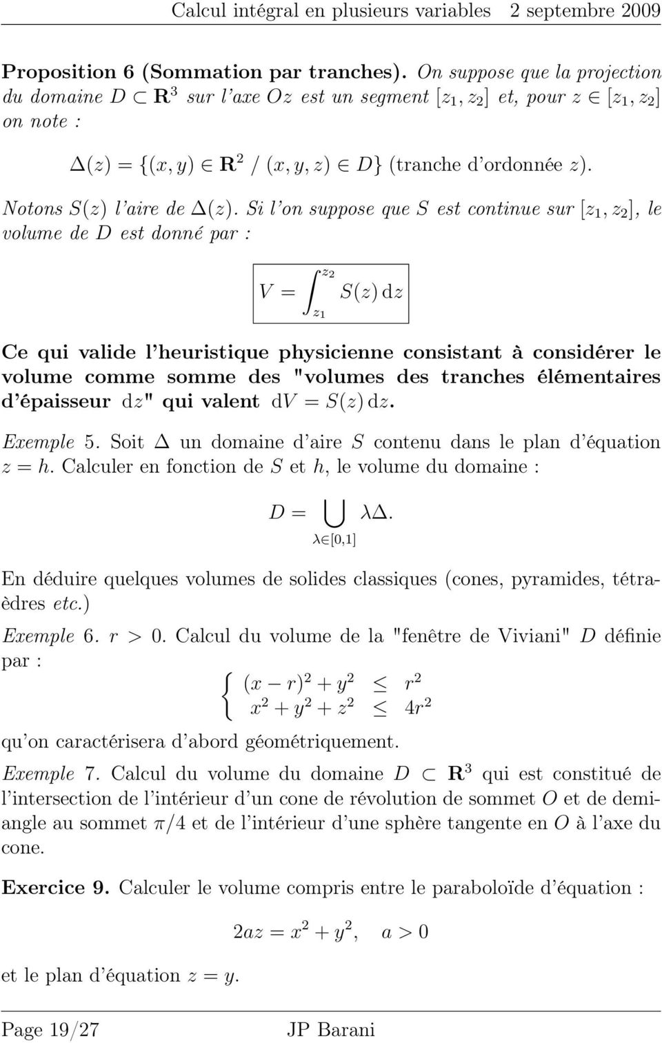 Si l on suppose que S est continue sur [z 1, z 2 ], le volume de est donné par : V = z2 z 1 S(z) dz Ce qui valide l heuristique physicienne consistant à considérer le volume comme somme des "volumes