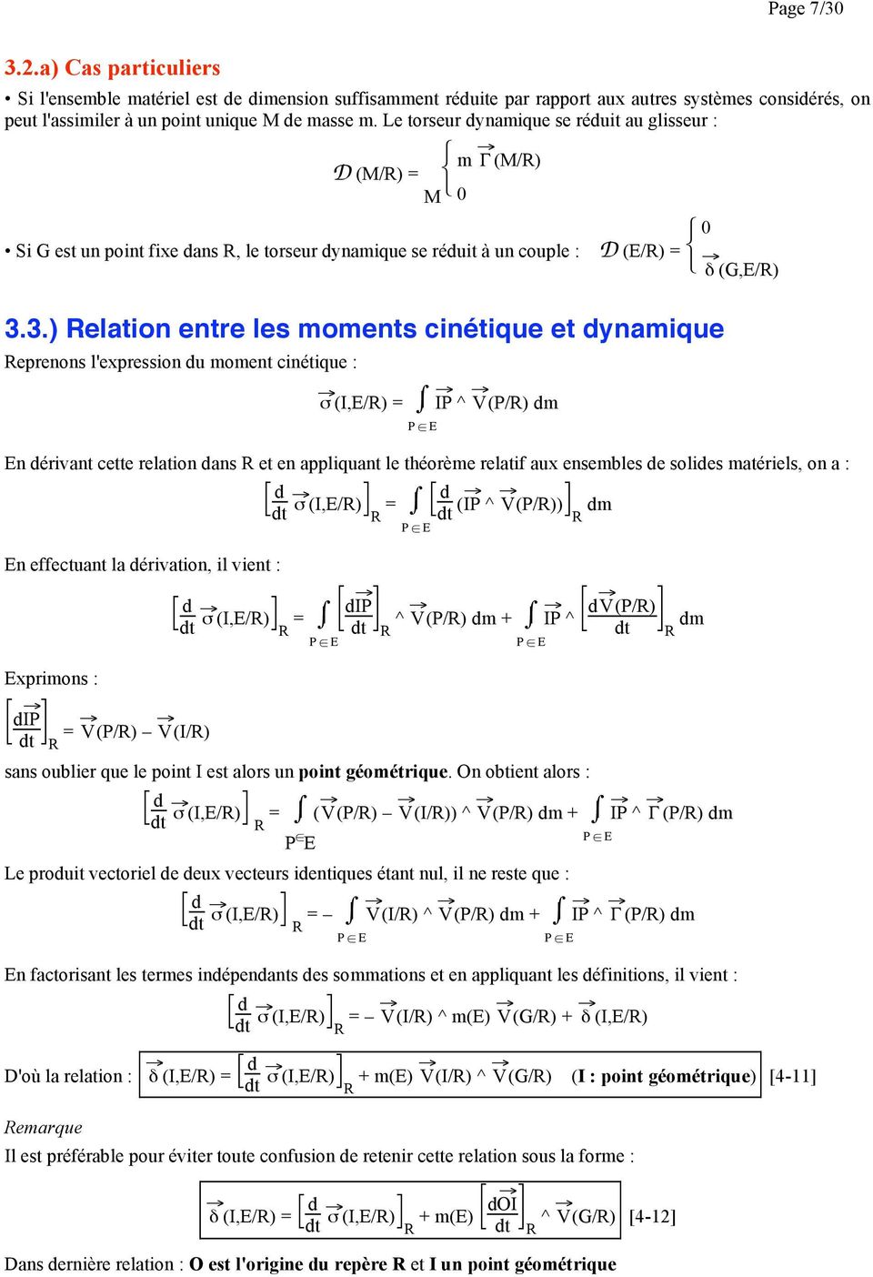 3.) Relation entre les moments cinétique et dynamique Reprenons l'expression du moment cinétique : σ (I,E/R) = IP ^ V(P/R) dm En dérivant cette relation dans R et en appliquant le théorème relatif