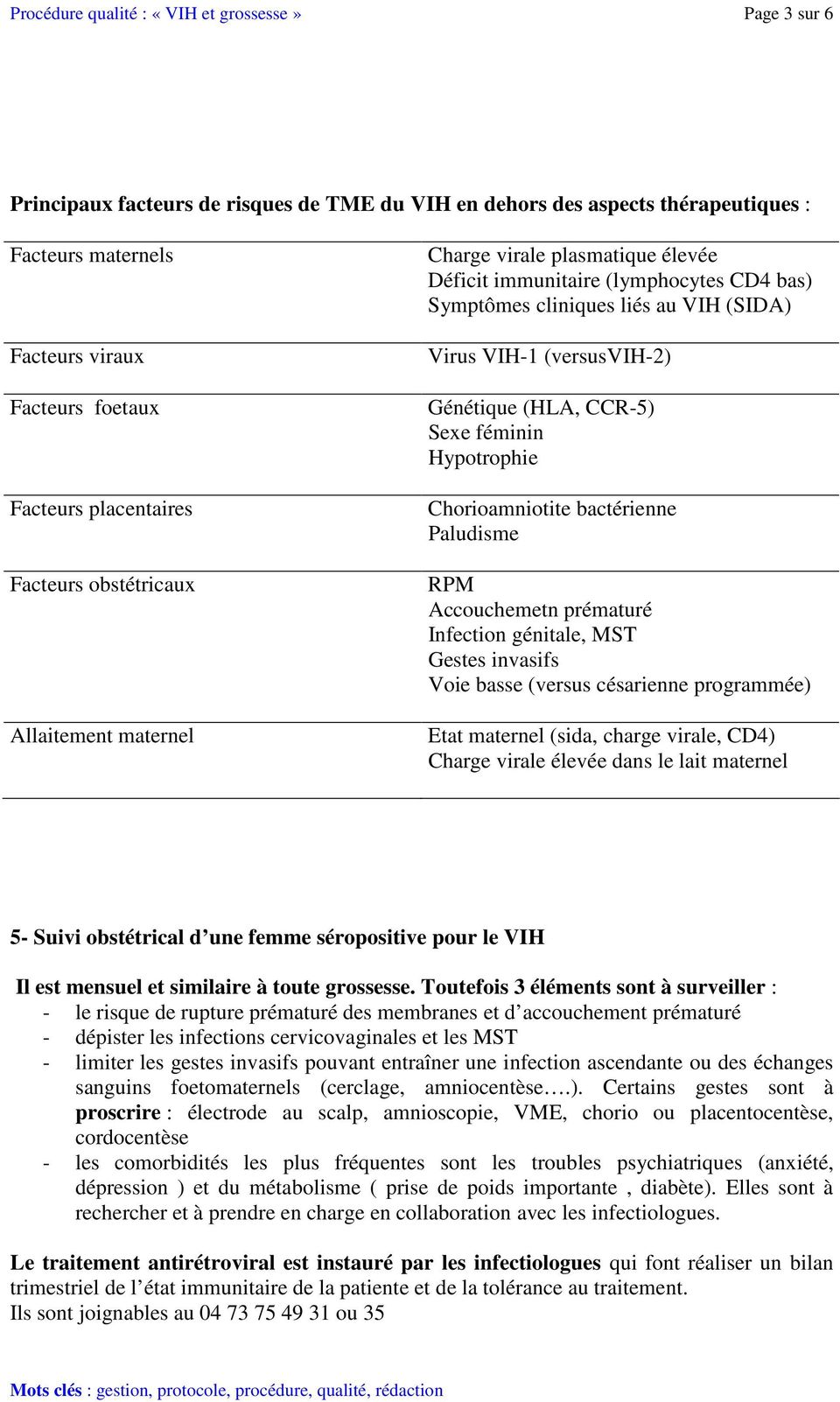 Génétique (HLA, CCR-5) Sexe féminin Hypotrophie Chorioamniotite bactérienne Paludisme RPM Accouchemetn prématuré Infection génitale, MST Gestes invasifs Voie basse (versus césarienne programmée) Etat