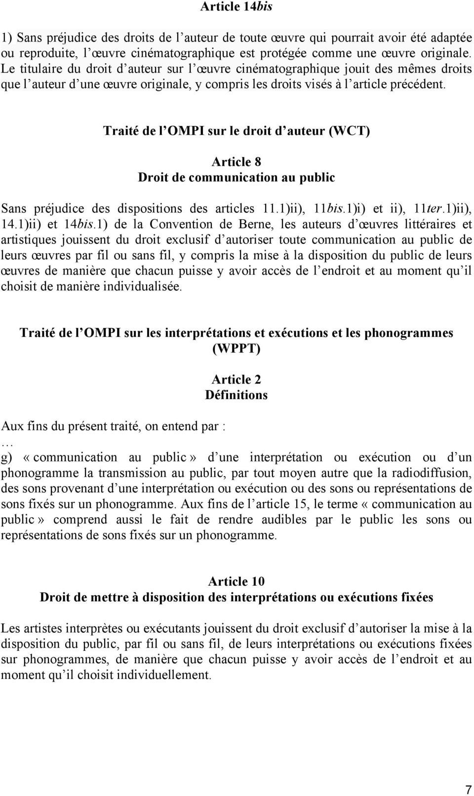 Traité de l OMPI sur le droit d auteur (WCT) Article 8 Droit de communication au public Sans préjudice des dispositions des articles 11.1)ii), 11bis.1)i) et ii), 11ter.1)ii), 14.1)ii) et 14bis.