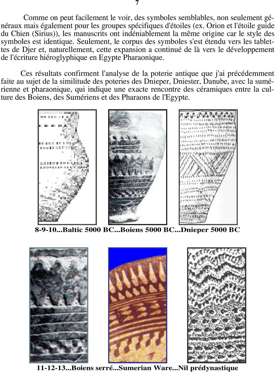 Seulement, le corpus des symboles s'est étendu vers les tablettes de Djer et, naturellement, cette expansion a continué de là vers le développement de l'écriture hiéroglyphique en Egypte Pharaonique.