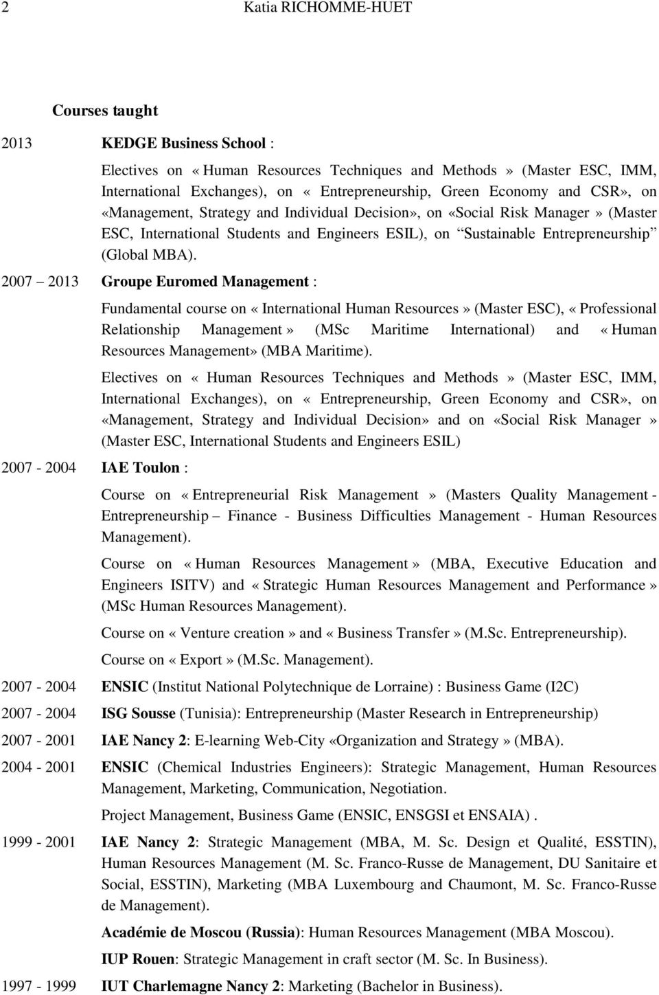 2007 2013 Groupe Euromed Management : 2007-2004 IAE Toulon : Fundamental course on «International Human Resources» (Master ESC), «Professional Relationship Management» (MSc Maritime International)