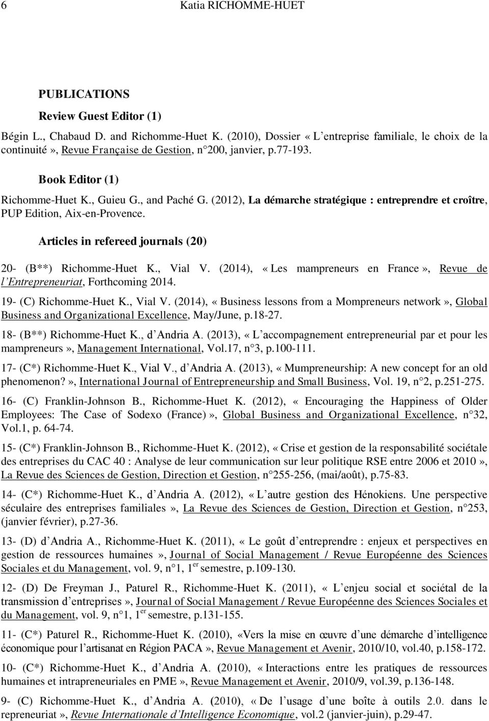 (2012), La démarche stratégique : entreprendre et croître, PUP Edition, Aix-en-Provence. Articles in refereed journals (20) 20- (B**) Richomme-Huet K., Vial V.