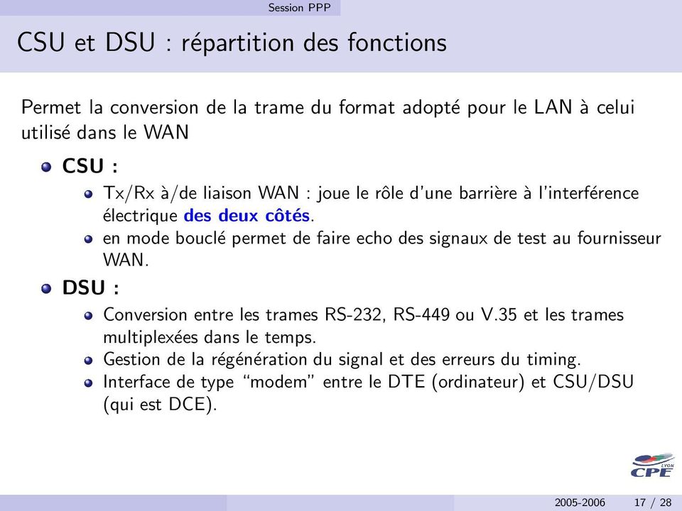 en mode bouclé permet de faire echo des signaux de test au fournisseur WAN. DSU : Conversion entre les trames RS-232, RS-449 ou V.