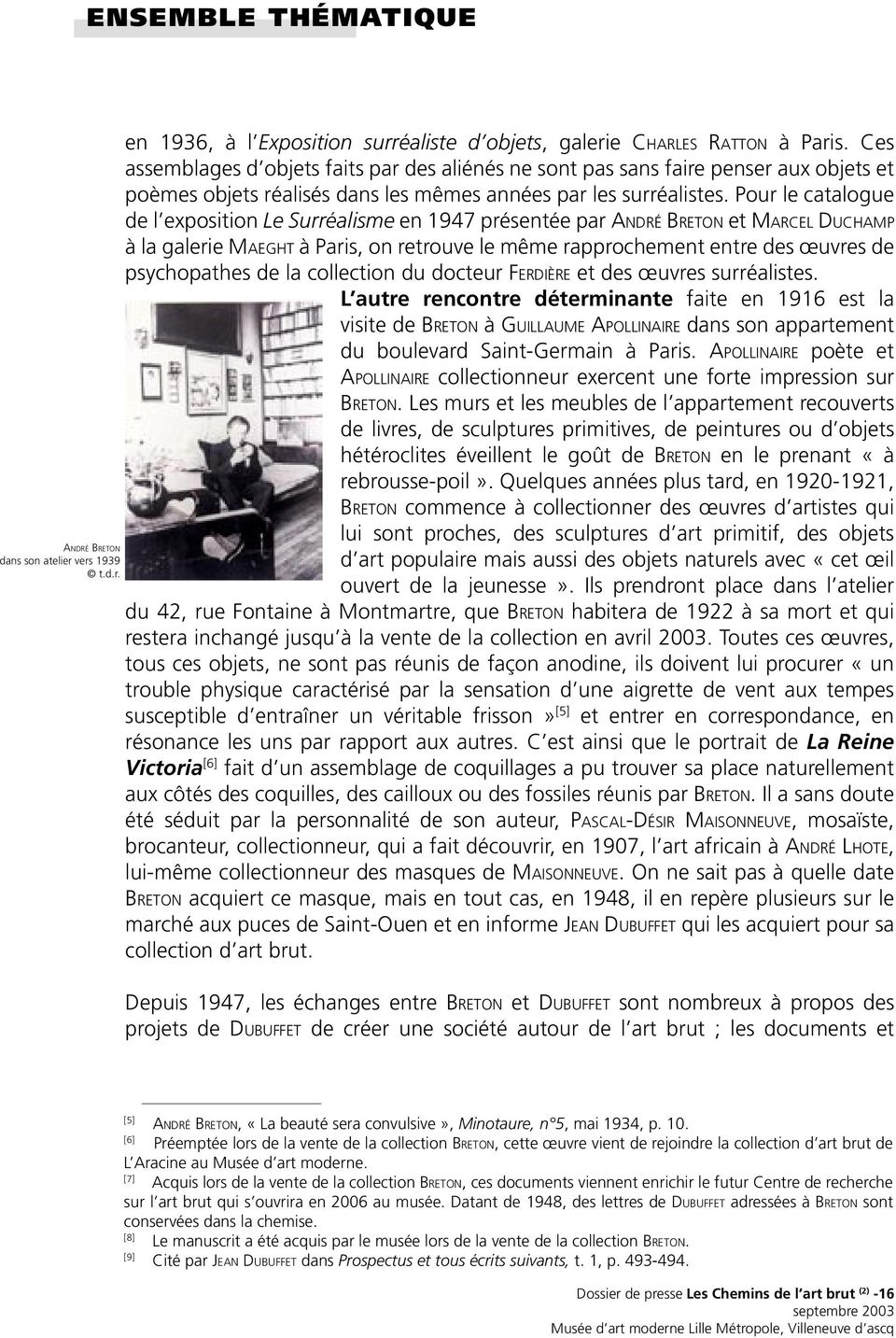 Pour le catalogue de l exposition Le Surréalisme en 1947 présentée par ANDRÉ BRETON et MARCEL DUCHAMP à la galerie MAEGHT à Paris, on retrouve le même rapprochement entre des œuvres de psychopathes